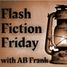 Flash Fiction Friday with AB Frank