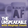 The Unspeakable with Meghan Daum