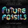 Future Fossils with Michael Garfield