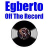 Egberto Off The Record