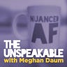 The Unspeakable with Meghan Daum