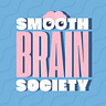 Smooth Brain Society