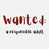 Wanted: A Responsible Adult