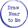 Draw Near to Me