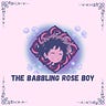 The Babbling Rose Boy