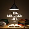 This Designed Life