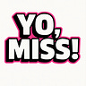 Yo, Miss! 