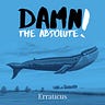 Damn the Absolute!