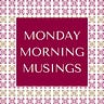  Monday Morning Musings
