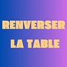 Renverser la table