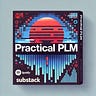 Practical PLM Substack