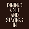 Dining Out + Staying In
