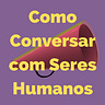Como Conversar Com Seres Humanos?