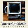 You've Got Media
