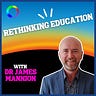 Rethinking Education with Dr James Mannion