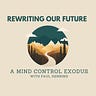 Rewriting Our Future - A Mind Control Exodus