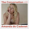 The Conversation with Amanda de Cadenet 