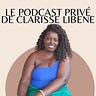 Le podcast privé de Clarisse LIBENE