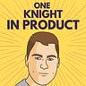 One Knight in Product newsletter