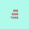 One Good Thing