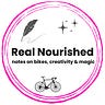 Real Nourished: Notes on creativity, bikes, and magic 