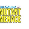 Unleashing the Mutant Mythos