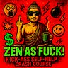 ZEN AS FUCK
