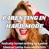 Parenting in Hard Mode