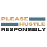 Please Hustle Responsibly