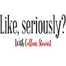 Like, seriously? with Colleen Stewart