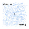 chasing a feeling
