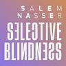 Selective Blindness by SALEM NASSER