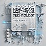 Thoughts on Healthcare Markets and Technology