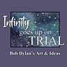 Infinity Goes Up on Trial - Bob Dylan's Art and Ideas