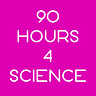 90 Hours 4 Science