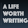 A Life Worth Writing 