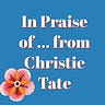 In Praise of . . . from Christie Tate