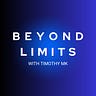 Beyond Limits with Timothy MK