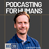 Podcasting for Humans