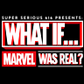 Super Serious 616 Presents: WHAT IF... Marvel was real