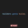 Builders Gonna Build