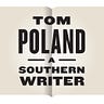 Tom Poland: A Southern Writer