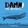 Damn the Absolute!