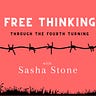 Free Thinking Through the Fourth Turning with Sasha Stone