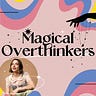 MAGICAL OVERTHINKERS