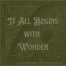 It All Begins with Wonder