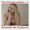 The Conversation with Amanda de Cadenet 