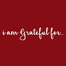 I Am Grateful For...