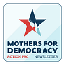Mothers for Democracy PAC Newsletter