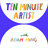 Adam Ming : Ten Minute Artist